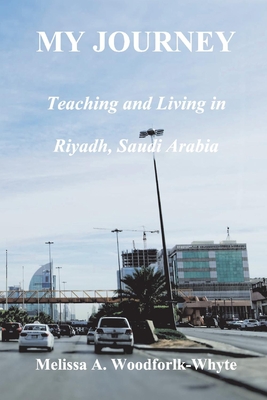 My Journey: Teaching and Living in Riyadh, Saudi Arabia - Melissa Woodforlk-whyte