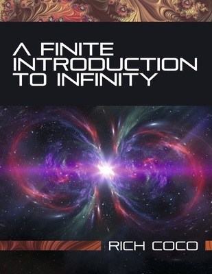 A Finite Introduction to Infinity - Rich Coco