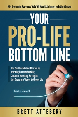 Your Pro-Life Bottom Line - Brett Attebery
