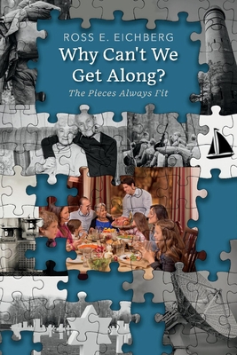 Why Can't We Get Along?: The Pieces Always Fit - Ross E. Eichberg