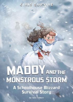 Maddy and the Monstrous Storm: A Schoolhouse Blizzard Survival Story - Julie Gilbert