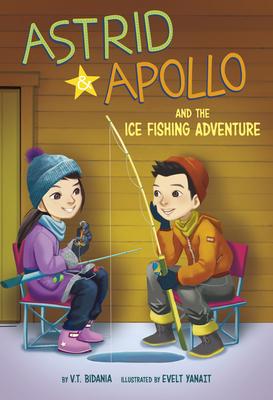 Astrid and Apollo and the Ice Fishing Adventure - V. T. Bidania