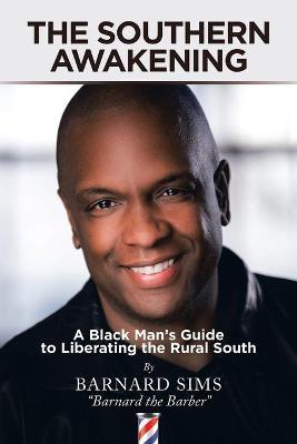 The Southern Awakening: A Black Man's Guide to Liberating the Rural South - Barnard Sims