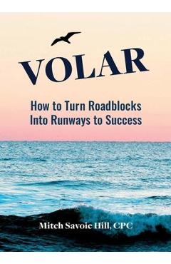 Coperta cărții 'Volar: How to Turn Roadblocks Into Runways to Success - Mitch Savoie Hill'