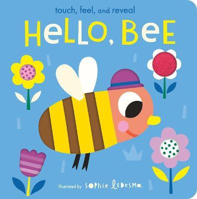 Hello, Bee: Touch, Feel, and Reveal - Isabel Otter