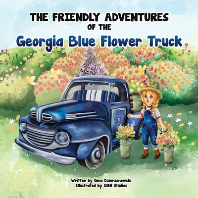 The Friendly Adventures of The Georgia Blue Flower Truck - Gina Dzierzanowski