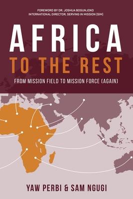 Africa to the Rest: From Mission Field to Mission Force (Again) - Yaw Perbi