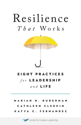 Resilience That Works: Eight Practices for Leadership and Life - Marian N. Ruderman