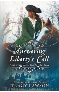 Coperta cărții 'Answering Liberty's Call: Anna Stone's Daring Ride to Valley Forge - Tracy Lawson'