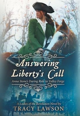 Answering Liberty's Call: Anna Stone's Daring Ride to Valley Forge - Tracy Lawson