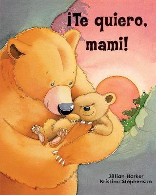 ¡Te Quiero, Mami! / I Love You, Mommy (Spanish Edition) - Parragon Books