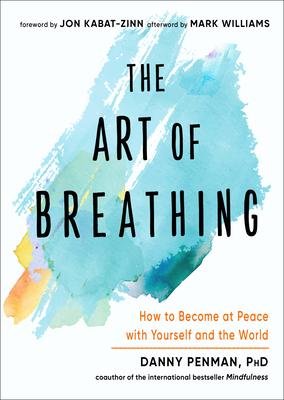 The Art of Breathing: How to Become at Peace with Yourself and the World - Danny Penman