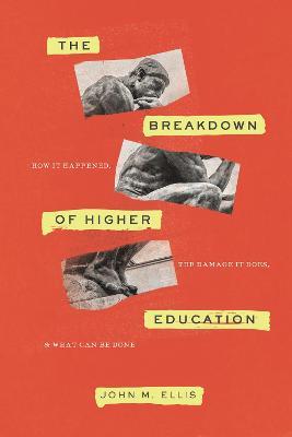 The Breakdown of Higher Education: How It Happened, the Damage It Does, and What Can Be Done - John M. Ellis