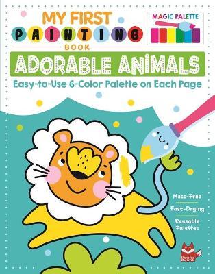 My First Painting Book: Adorable Animals: Easy-To-Use 6-Color Palette on Each Page - Clorophyl Editions