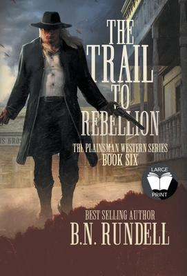 The Trail to Rebellion: A Classic Western Series - B. N. Rundell