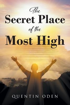 The Secret Place of the Most High - Quentin Oden