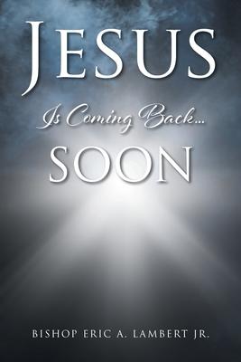 Jesus Is Coming Back....Soon - Bishop Eric A. Lambert