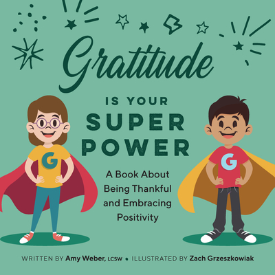 Gratitude Is Your Superpower: A Book about Being Thankful and Embracing Positivity - Amy Weber
