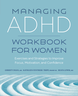Managing ADHD Workbook for Women: Exercises and Strategies to Improve Focus, Motivation, and Confidence - Christy Duan