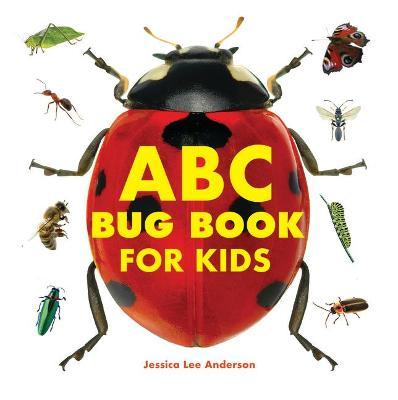 ABC Bug Book for Kids - Jessica Lee Anderson