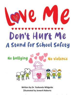 Coperta cărții 'Love Me Don't Hurt Me: A Stand for School Safety No Bullying No Violence - Yushonda Midgette'