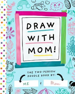 Draw with Mom!: The Two-Person Doodle Book - Bushel & Peck Books