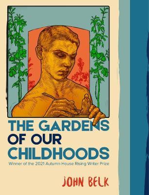 The Gardens of Our Childhoods - John Belk