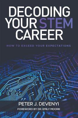 Decoding Your STEM Career: How to Exceed Your Expectations - Peter J. Devenyi