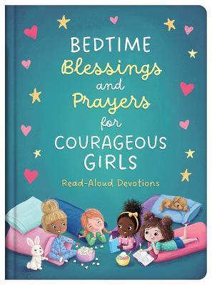 Bedtime Blessings and Prayers for Courageous Girls: Read-Aloud Devotions - Compiled By Barbour Staff