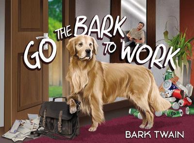 Go the Bark to Work - Bark Twain