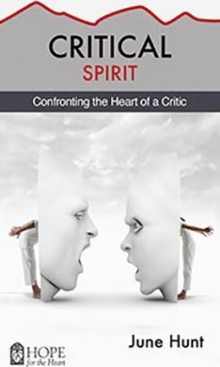Critical Spirit: Confronting the Heart of a Critic - June Hunt