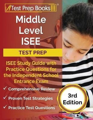 Middle Level ISEE Test Prep: ISEE Study Guide with Practice Questions for the Independent School Entrance Exam [3rd Edition] - Joshua Rueda