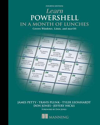 Learn Powershell in a Month of Lunches, Fourth Edition: Covers Windows, Linux, and Macos - Travis Plunk