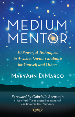 Medium Mentor: 10 Powerful Techniques to Awaken Divine Guidance for Yourself and Others - Maryann Dimarco