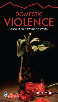 Domestic Violence: Assault on a Woman's Worth - June Hunt