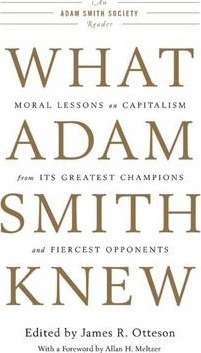 What Adam Smith Knew: Moral Lessons on Capitalism from Its Greatest Champions and Fiercest Opponents - James R. Otteson