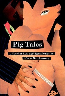 Pig Tales: A Novel of Lust and Transformation - Marie Darrieussecq