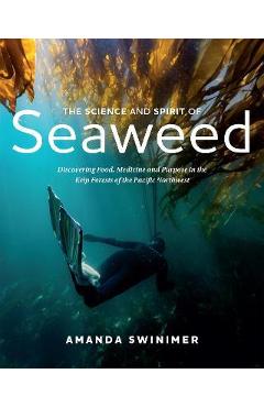 Coperta cărții 'The Science and Spirit of Seaweed: Discovering Food, Medicine and Purpose in the Kelp Forests of the Pacific Northwest'