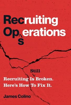 RecOps: Recruiting Is (Still) Broken. Here's How to Fix It. - James Colino