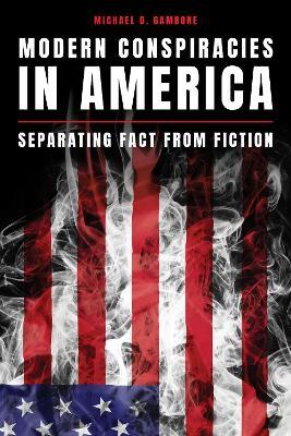 Modern Conspiracies in America: Separating Fact from Fiction - Michael D. Gambone