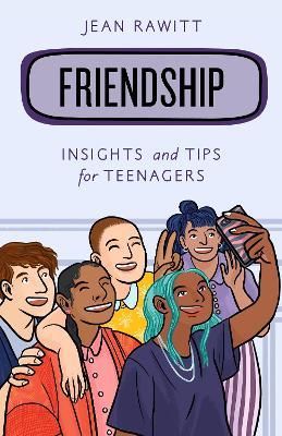 Friendship: Insights and Tips for Teenagers - Jean Rawitt
