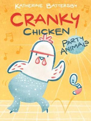 Party Animals: A Cranky Chicken Book 2volume 2 - Katherine Battersby