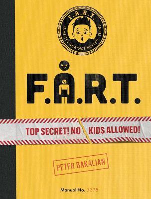 F.A.R.T.: Top Secret! No Kids Allowed!volume 1 - Peter Bakalian