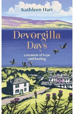 Coperta cărții 'Devorgilla Days: A Memoir of Hope and Healing - Kathleen Hart'