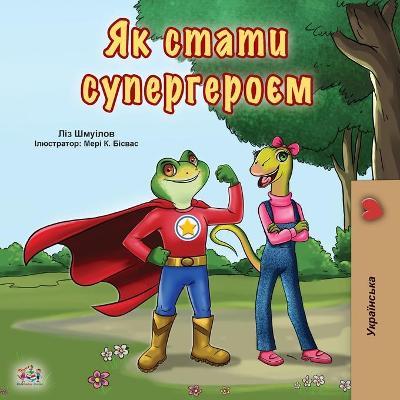 Being a Superhero (Ukrainian Book for Kids) - Liz Shmuilov