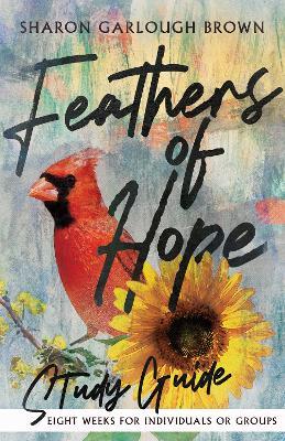 Feathers of Hope Study Guide - Sharon Garlough Brown