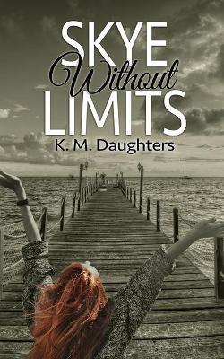 Skye Without Limits - K. M. Daughters