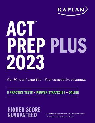 ACT Prep Plus 2023: 5 Practice Tests + Proven Strategies + Online - Kaplan Test Prep
