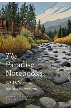 The Paradise Notebooks: 90 Miles Across the Sierra Nevada - Richard J. Nevle