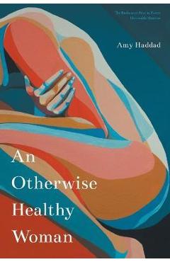 Poza produsului An Otherwise Healthy Woman - Amy Haddad